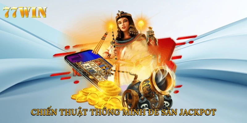 Chiến thuật thông minh để săn Jackpot