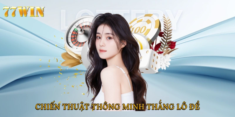 Chiến thuật thông minh thắng lô đề