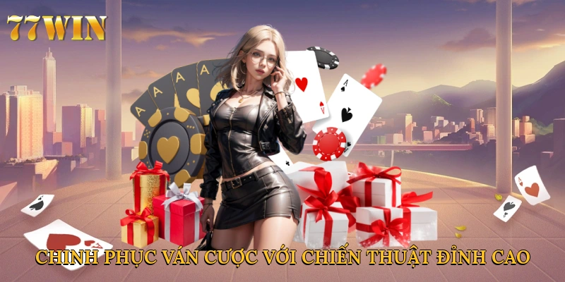 Chinh phục ván cược với chiến thuật đỉnh cao tại 77Win