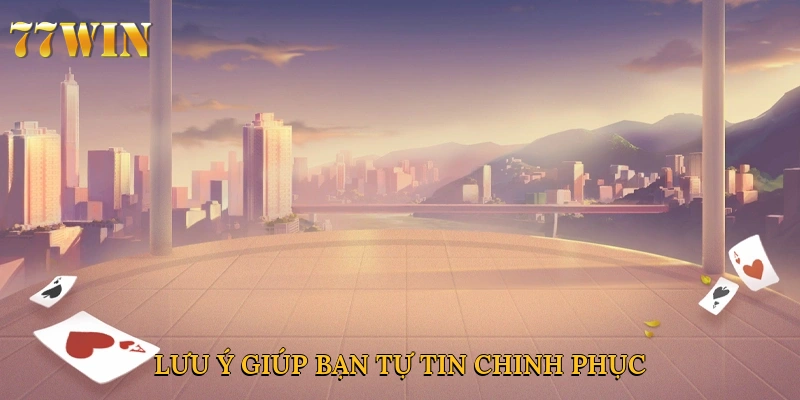 Lưu ý giúp bạn tự tin chinh phục