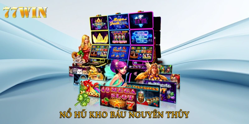 nổ hũ kho báu nguyên thủy