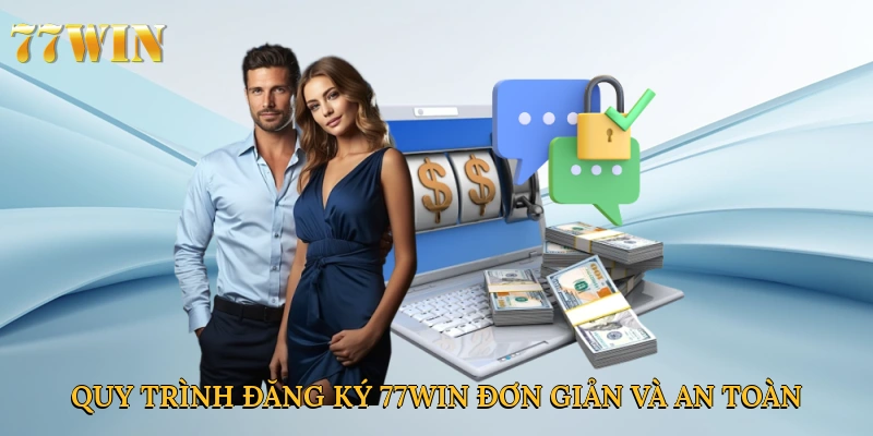 Quy trình đăng ký 77win đơn giản và an toàn