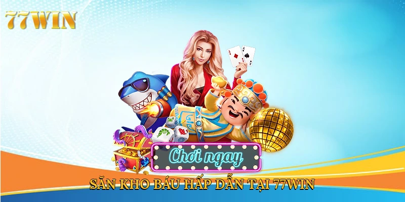 Săn kho báu hấp dẫn tại 77win