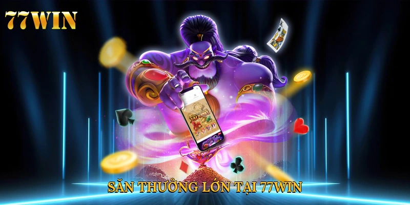 Săn thưởng lớn tại 77win