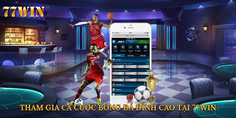 Tham gia cá cược bóng đá đỉnh cao tại 77win