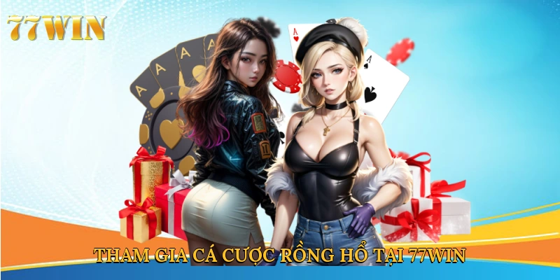 Tham gia cá cược rồng hổ tại 77Win