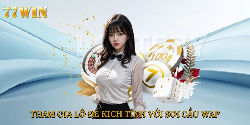 Tham gia lô đề kịch tính với soi cầu wap