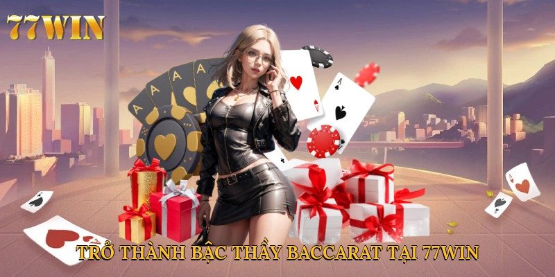 Trở thành bậc thầy baccarat tại 77win