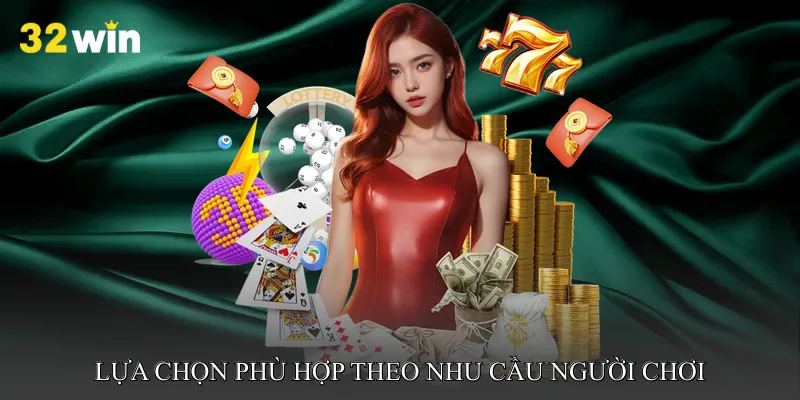 Lựa chọn phù hợp theo nhu cầu người chơi