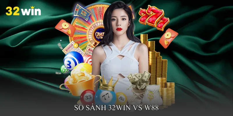 So sánh 32win vs W88