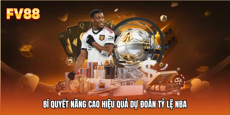 Bí quyết nâng cao hiệu quả dự đoán tỷ lệ NBA